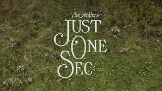 The Antlers - &quot;Just One Sec (Edit)&quot;