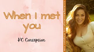 WHEN I MET YOU Video Lyrics by KC Concepcion