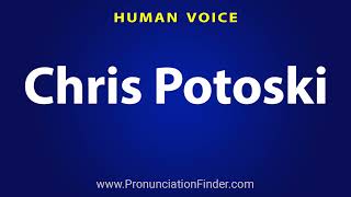 How To Pronounce Chris Potoski