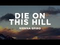SIENNA SPIRO Die On This Hill Lyrics