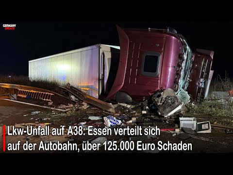 Lkw-Unfall auf A38: Essen verteilt sich auf der Autobahn, über 125.000 Euro Schaden #germany