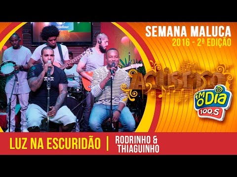 Luz na escuridão - Rodriguinho part. Thiaguinho - Acústico Semana Maluca