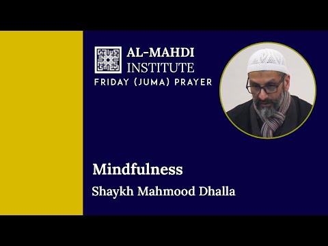 Mindfulness | Friday (Juma) Sermon | Shaykh Mahmood Dhalla | 30 Oct 2020