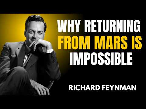 Why Returning From Mars Is Impossible: Feynman's Warning