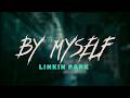 Linkin Park - By Myself / Lyrics
