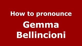 How to pronounce Gemma Bellincioni
