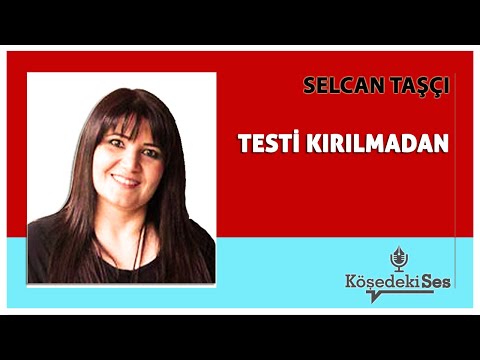 SELCAN TAŞÇI -"TESTİ KIRILMADAN" * Köşe Yazısı Dinle *