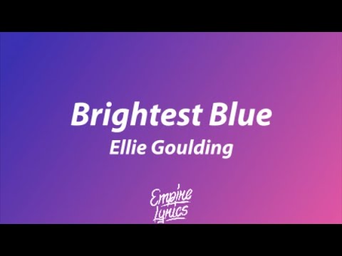 Ellie Goulding - Brightest Blue [Lyrics]