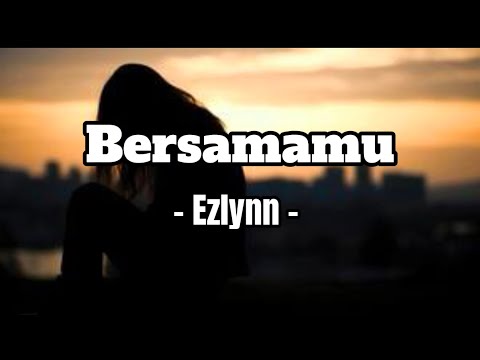 Bersamamu - Ezlynn ( Full Lyrics )