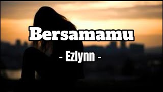 Download lagu Bersamamu - Ezlynn ( Full Lyrics ) mp3