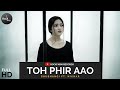 Toh Phir Aao Mujhko Satao Female Version Shubhangi Ft Nikhar Rockfarm