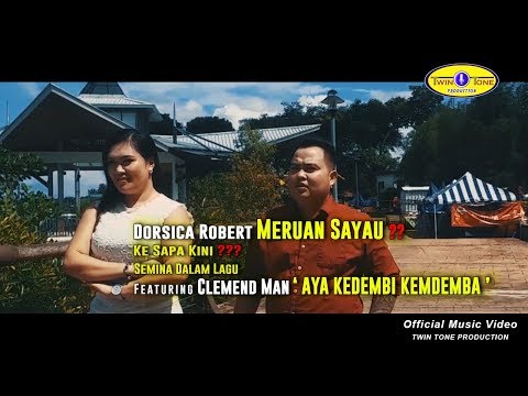DORSICA ROBERT Meruan Sayau?? Ke sapa Kini?? Semina Dalam Lagu Featuring CLEMEND MAN