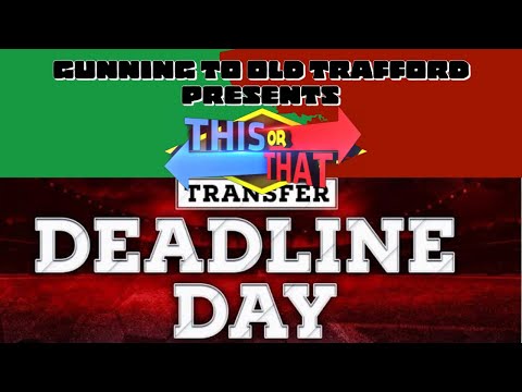 Transfer window SHUT !!! This or That - deadline day transfer or early business