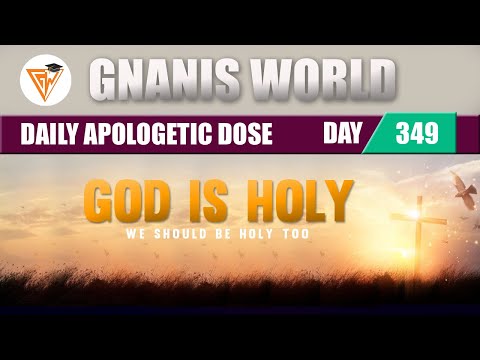 DAY 349 || God Is Holy—We Should Be Holy Too || Daily Apologetic Dose || Gnanis World