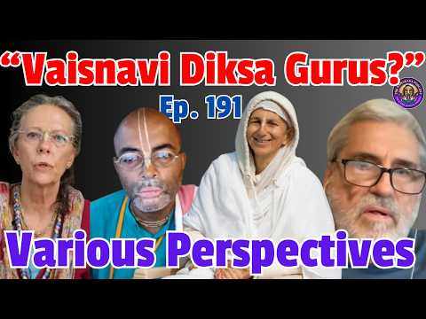 Various Perspectives on Vaisnavi Diksa Gurus | Ep. 191