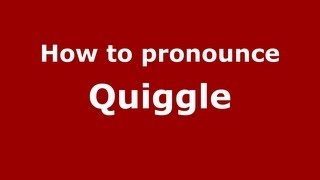 How to pronounce Quiggle