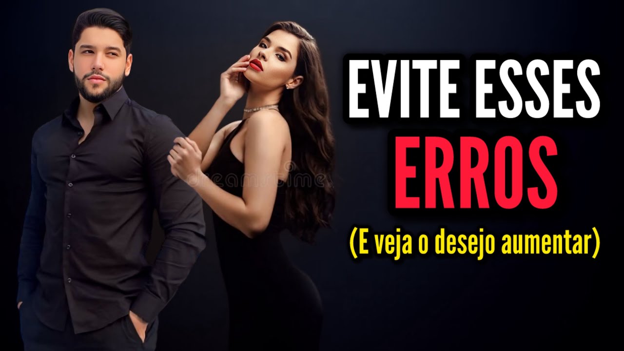 MAIORES ERROS que DESTROEM o Desejo Feminino