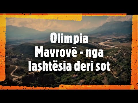 Mavrove.  Dokumentar historik. Nga lashtesia deri sot.Olimpia