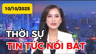THỜI SỰ TIN TỨC NỔI BẬT | 10-10-2025