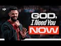 God, I Need You Now | Steven Furtick