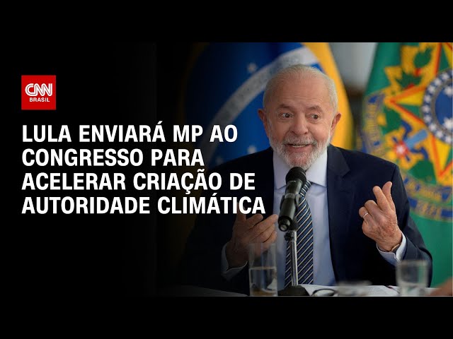 Lula enviará MP ao Congresso para acelerar criação de autoridade climática | LIVE CNN