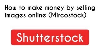 How to make money by selling images online (Mircostock) - Shutterstock