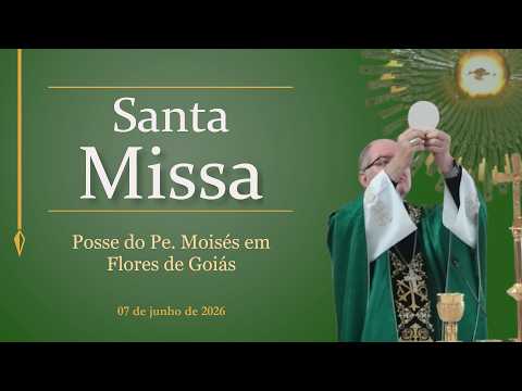Santa Missa de posse do Pe. Moisés em Flores de Goiás - 07/06/2026