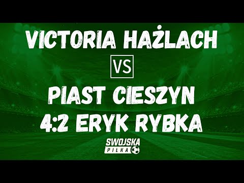 4-2 ERYK RYBKA (VICTORIA HAŻLACH - PIAST CIESZYN)