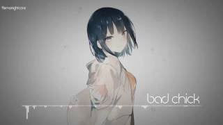 Nightcore - Bad Chick