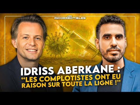 IDRISS ABERKANE : "LES COMPLOTISTES ONT EU RAISON SUR TOUTE LA LIGNE !"