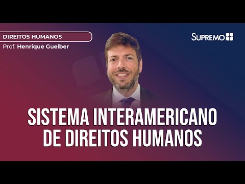 Sistema Interamericano de Direitos Humanos | Prof. Henrique Guelber