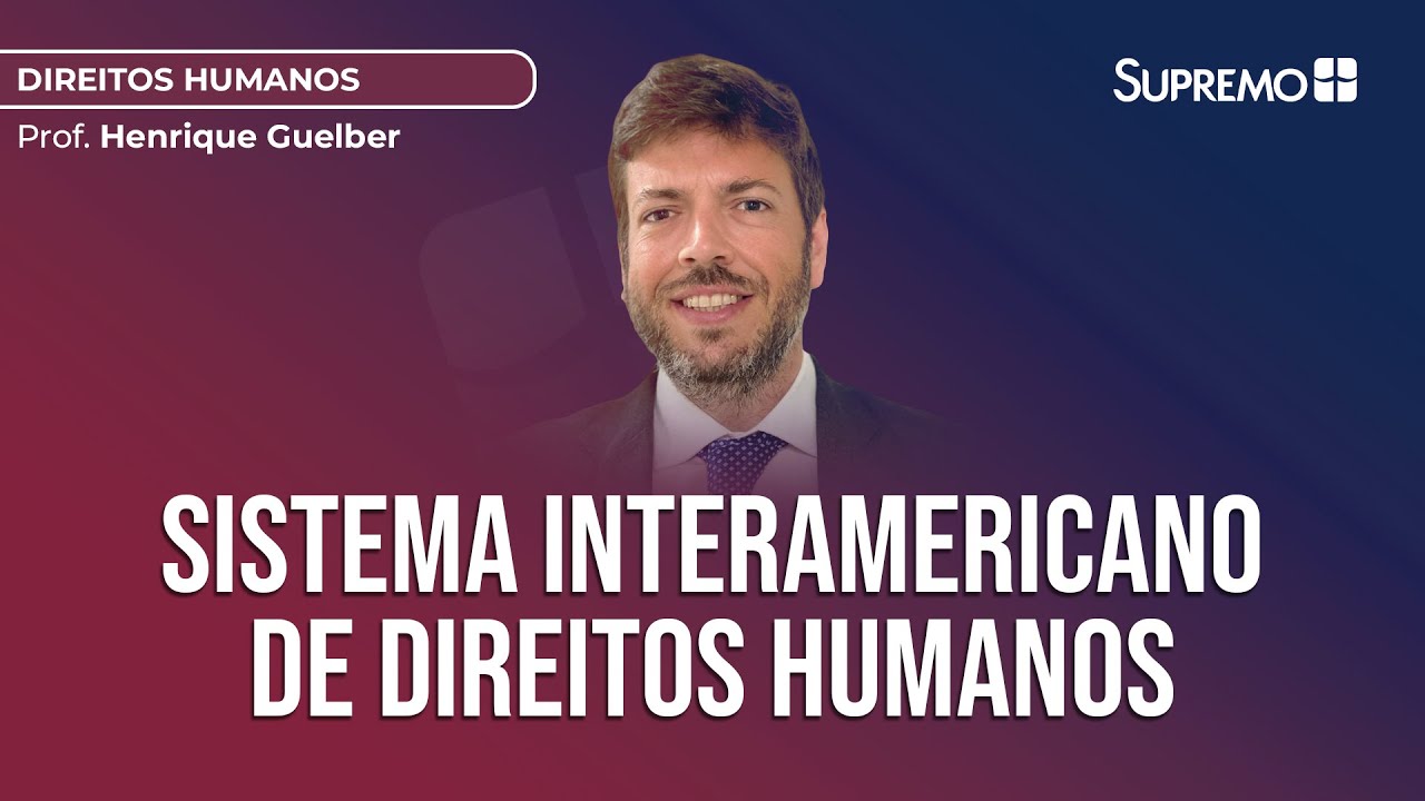 Sistema Interamericano de Direitos Humanos | Prof. Henrique Guelber