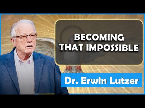 Erwin Lutzer Sermons July 2023 | Becoming That Impossible