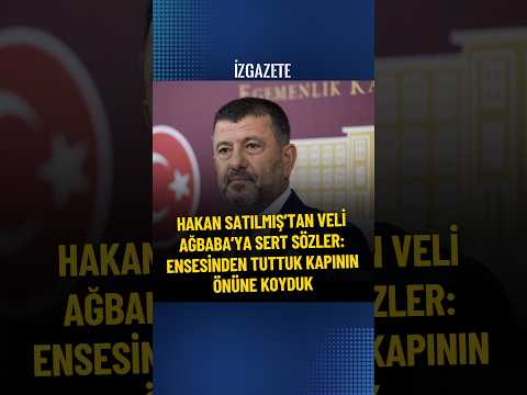 Hakan Satılmış’tan Veli Ağbaba’ya sert sözler: Ensesinden tuttuk, kapının önüne koyduk #veliağbaba