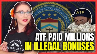 ATF Agents Paid MILLIONS in Illegal Bonuses