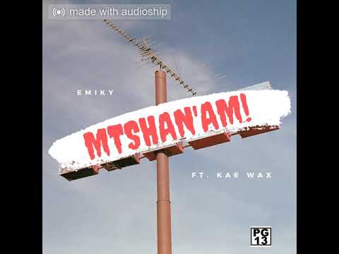 Emiky-Mtshan'am(Feat. Kae Wax) Official Audio