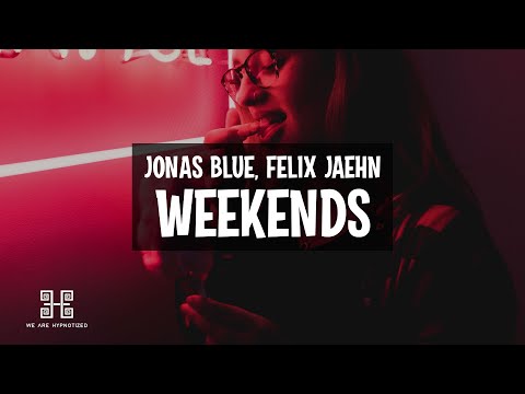 Jonas Blue x Felix Jaehn - Weekends (Lyrics)