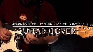 Holding Nothing Back (Jesus Culture) - Guitar Cover