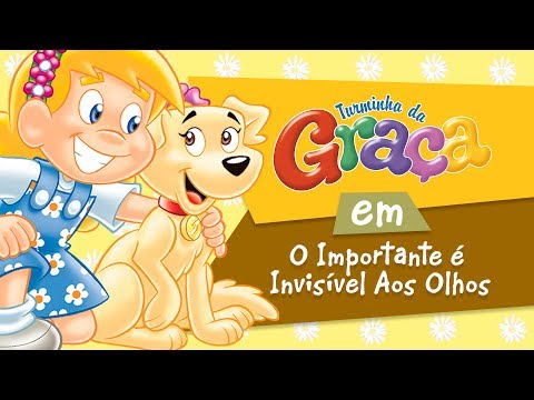 Turminha da Graça - O Importante é Invisível Aos Olhos