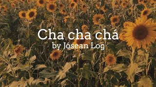 &quot;Chachachá&quot; Jósean Log (LETRA)