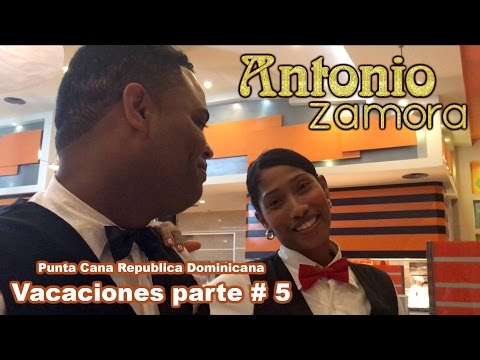 Vacaciones Parte # 5 Antonio Zamora República Dominicana Punta Cana
