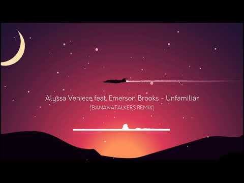 Alyssa Veniece feat. Emerson Brooks - Unfamiliar (BananaTalkers Remix)