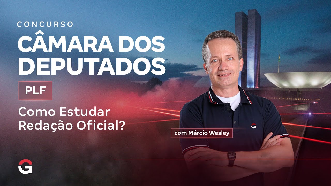 Concurso Câmara dos Deputados PLF: Como Estudar Redação Oficial? | Com Márcio Wesley