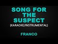 Song for the Suspect - Franco (Karaoke/Instrumental)