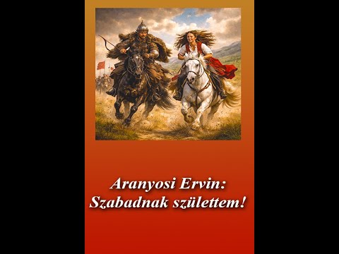 Aranyosi Ervin Szabadnak születtem!