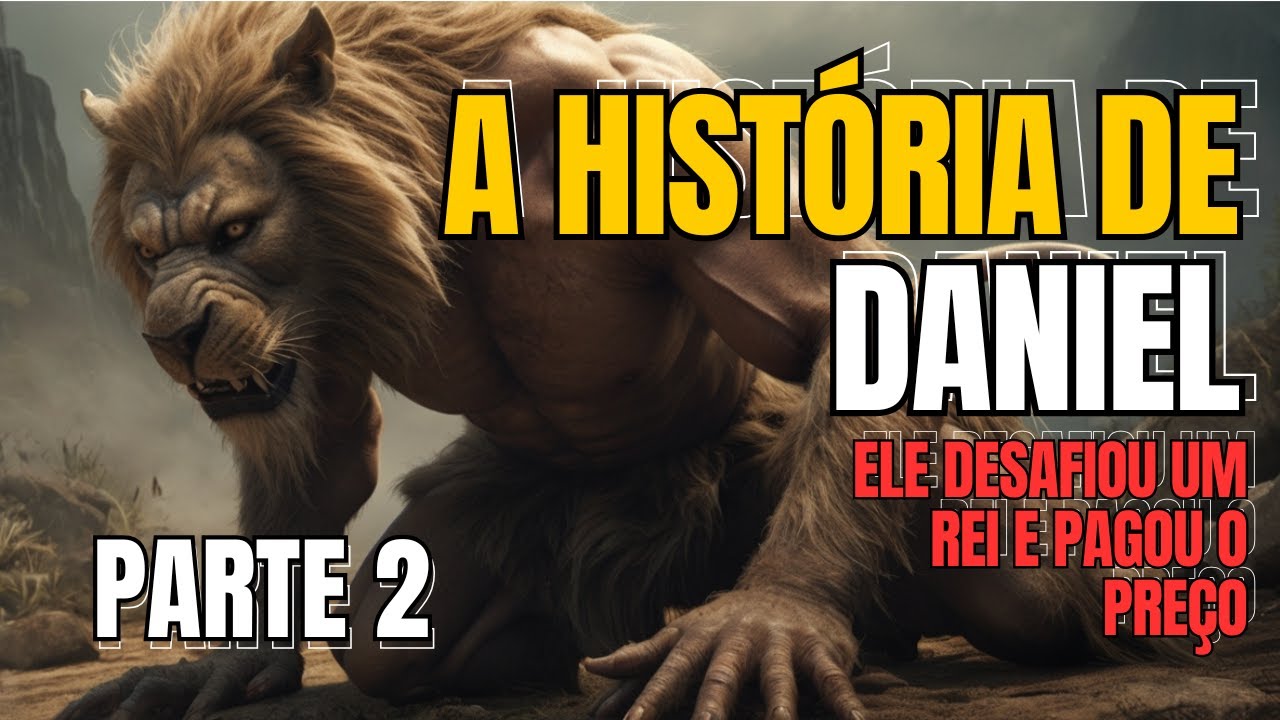 A Fornalha Ardente e o Rei Louco – A História Mais Forte de Daniel