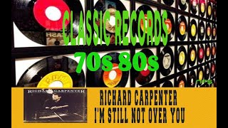 RICHARD CARPENTER - I'M STILL NOT OVER YOU