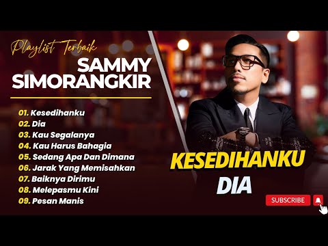 SAMMY SIMORANGKIR - KESEDIHANKU - KAULAH SEGALANYA - DIA || FULL ALBUM POP TERPOPULER 2025