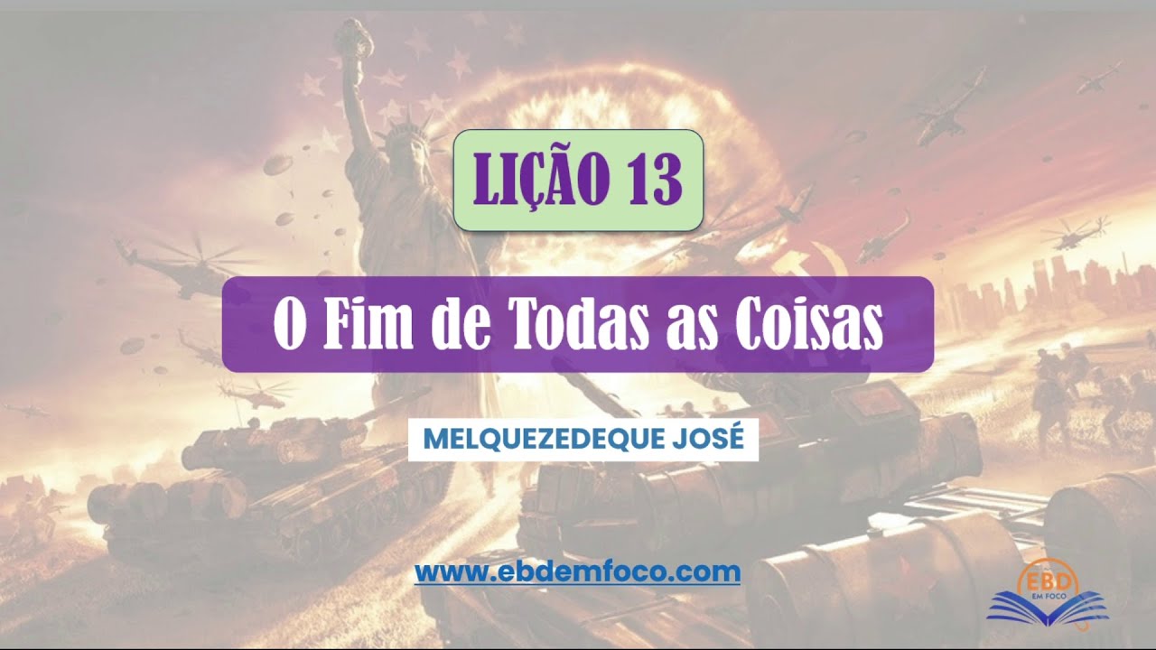 Lição 13 O Fim de Todas as Coisas
