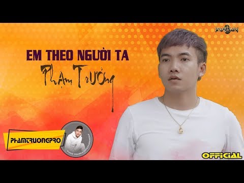 Em theo người ta - Phạm Trưởng